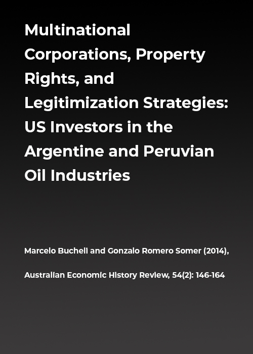 Multinational Corporations, Property Rights, and Legitimization Strategies: Us Investors in the Argentine and Peruvian Oil Industries in the Twentieth Century