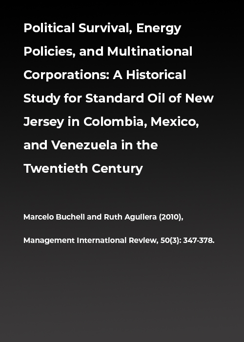 Political Survival, Energy Policies, and Multinational Corporations A Historical Study for Standard Oil of New Jersey in Colombia, Mexico, and Venezuela in the Twentieth Century