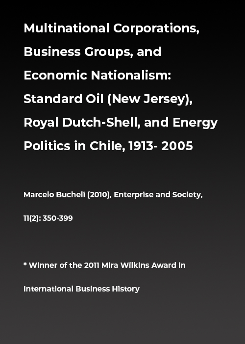 Multinational Corporations, Business Groups, and Economic Nationalism: Standard Oil (New Jersey), Royal Dutch-Shell, and Energy Politics in Chile 1913-2005