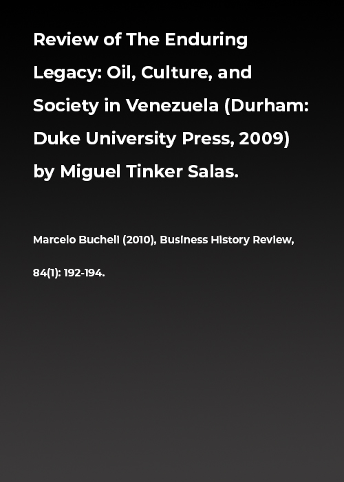 Review of The Enduring Legacy: Oil, Culture, and Society in Venezuela (Durham: Duke University Press, 2009) by Miguel Tinker Salas.