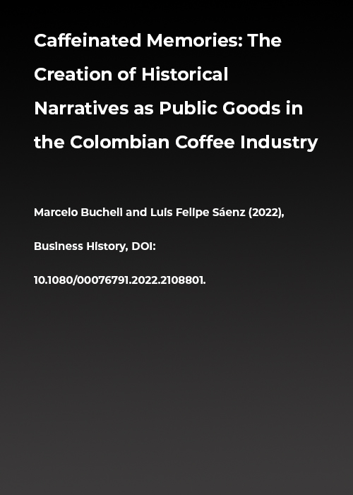 Caffeinated Memories: The Creation of Historical Narratives as Public Goods in the Colombian Coffee Industry