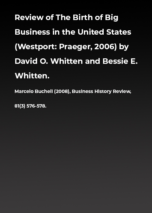 Review of The Birth of Big Business in the United States (Westport: Praeger, 2006) by David O. Whitten and Bessie E. Whitten.