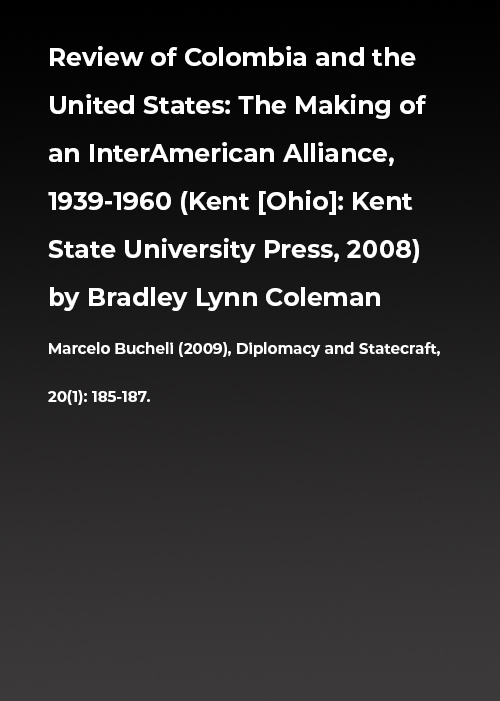 Review of Colombia and the United States: The Making of an InterAmerican Alliance, 1939-1960 (Kent [Ohio]: Kent State University Press, 2008) by Bradley Lynn Coleman