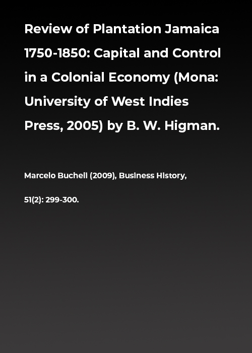 Review of Plantation Jamaica 1750-1850: Capital and Control in a Colonial Economy (Mona: University of West Indies Press, 2005) by B. W. Higman.